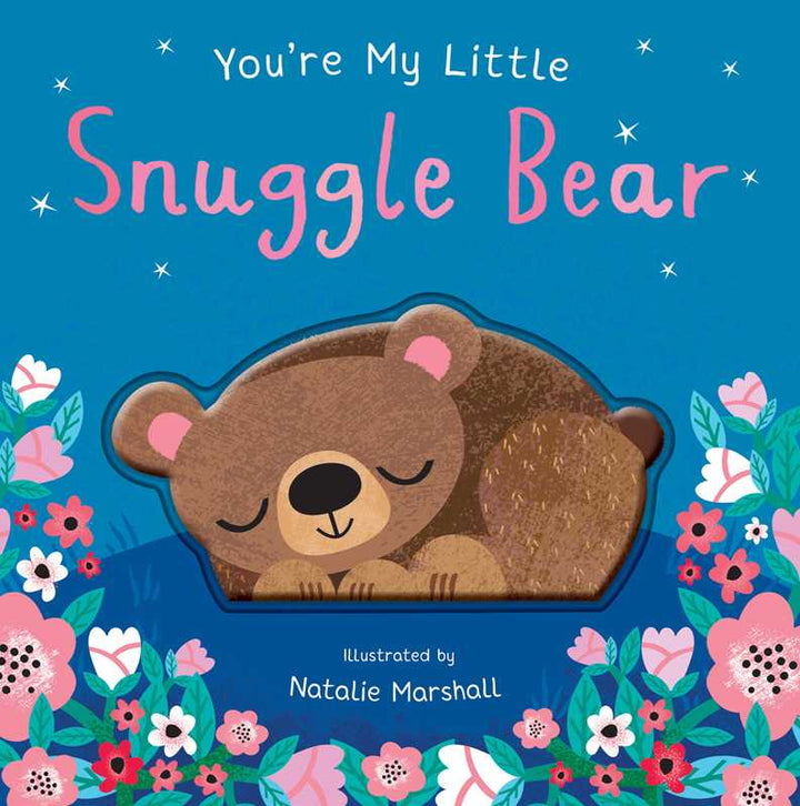 You're My Little Snuggle Bear by: Board Books; 18 pages / English